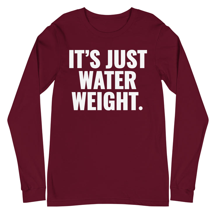 It's Just Water Weight. Maroon Sleeve