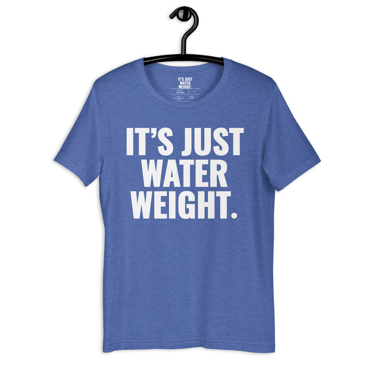 It's Just Water Weight. Royal Heather Tee