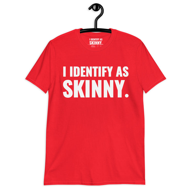 I Identify As Skinny. T-Shirt