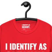 I Identify As Skinny. T-Shirt