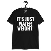 It's Just Water Weight. Black T-Shirt