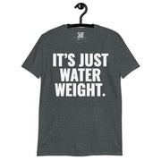 It's Just Water Weight. Grey Heather T-Shirt