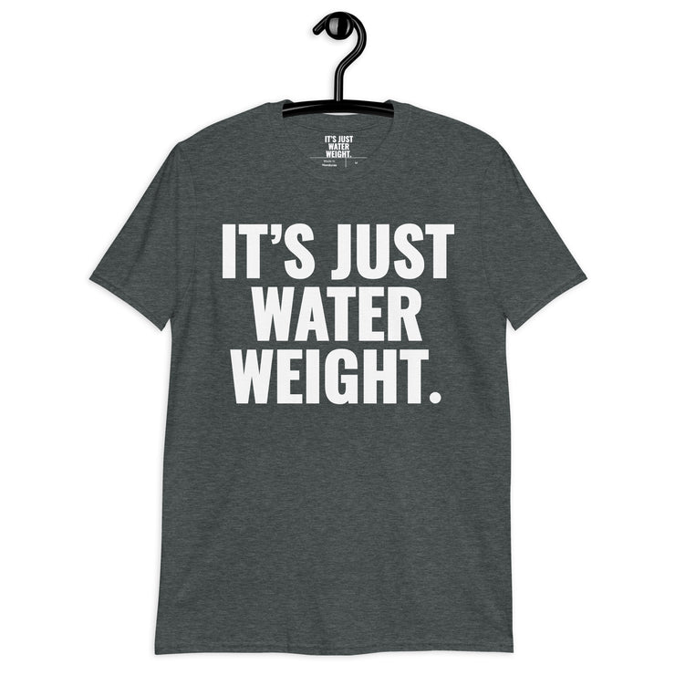 It's Just Water Weight. Grey Heather T-Shirt