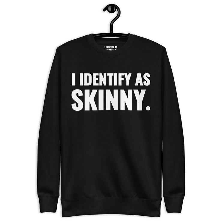 I Identify As Skinny. Black Sweatshirt