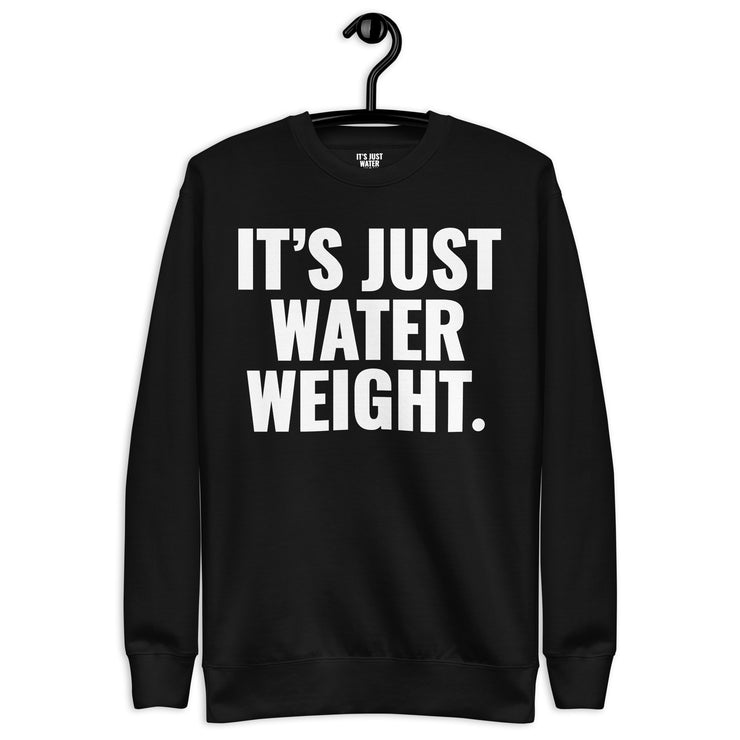 It's Just Water Weight. Black Sweatshirt