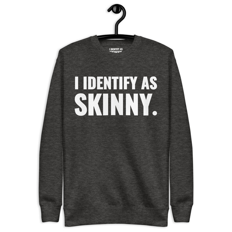 I Identify As Skinny. Charcoal Heather Sweatshirt