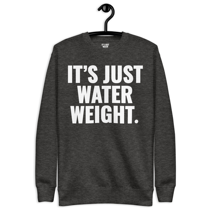 It's Just Water Weight. Charcoal Heather Sweatshirt