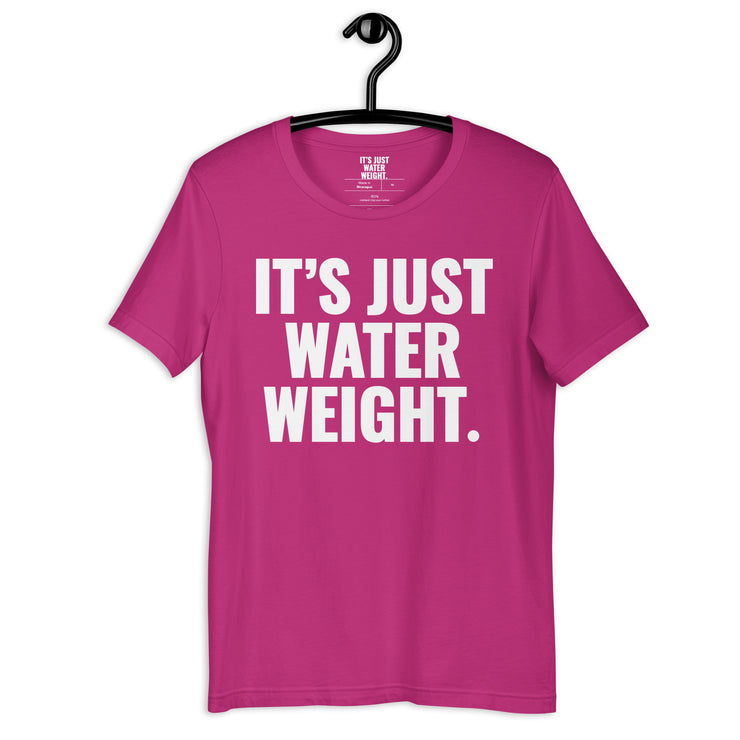 It's Just Water Weight. Berry Tee