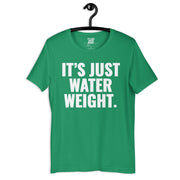 It's Just Water Weight. Green Tee