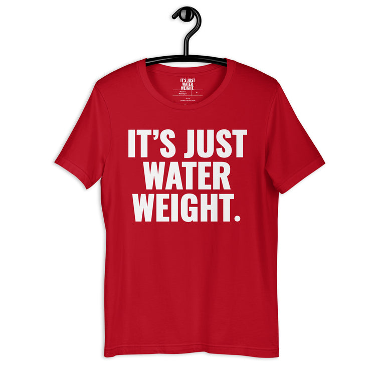 It's Just Water Weight. Red Tee